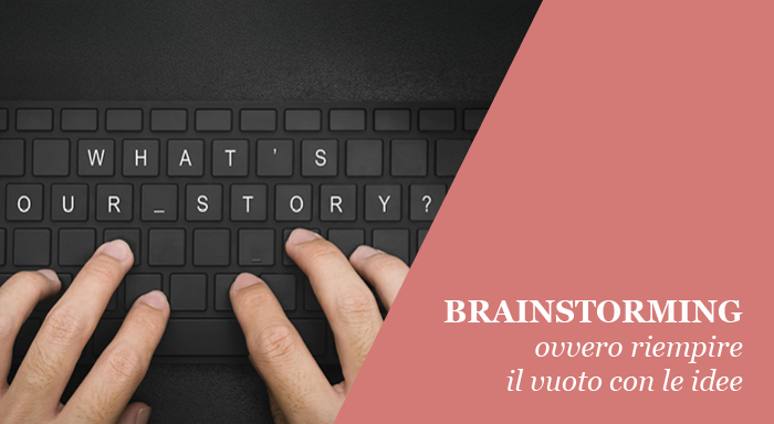 BRAINSTORMING, ovvero riempire il vuoto con le idee